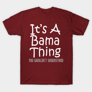 It's A Bama Thing You Wouldn't Understand - Alabama T-Shirt